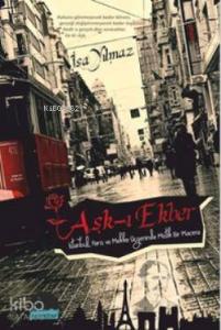 Aşk-ı Ekber; İstanbul, Paris ve Mekke Üçgeninde Mistik Bir Macera