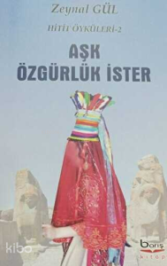 Aşk Özgürlük İster - Hitit Öyküleri 2