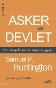 Asker Ve Devlet Sivil – Asker İlişkilerinin Kuram Ve Siyasası