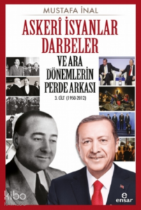 Askeri İsyanlar Darbeler ve Ara Dönemlerin Perde Arkası 3 Cilt (1950-2012)