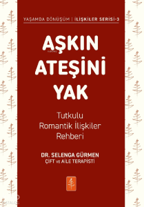 Aşkın Ateşini Yak;Tutkulu Romantik İlişkiler Rehberi