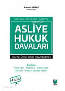 Asliye Hukuk Davaları; (6100 s. HMK'ya göre Açıklamalı, Örnekli, İçtihatlı, Uygulamaya Yönelik)