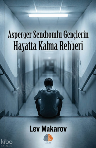 Asperger Sendromlu Gençlerin Hayatta Kalma Rehberi