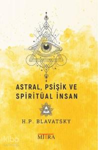 Astral, Psişik ve Spiritüal İnsan