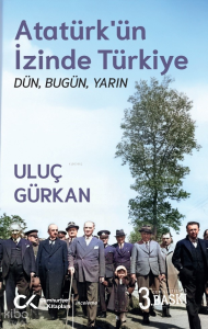 Atatürk’ün İzinde Türkiye: Dün, Bugün, Yarın