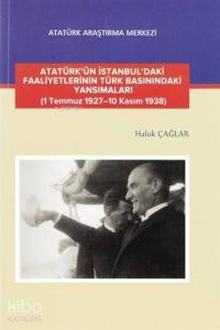 Atatürk'ün İstanbul'daki Faaliyetlerinin Türk Basınındaki Yansımaları; (1 Temmuz 1927-10 Kasım 1938)