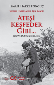 Ateşi Keşfeder Gibi… ;Yurt ve Dünya İzlenimleri