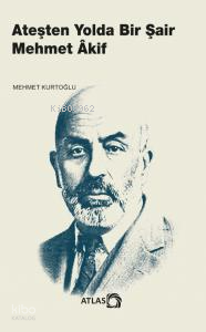 Ateşten Yolda Bir Şair Mehmet Âkif