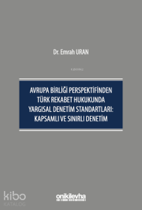 Avrupa Birliği Perspektifinden Türk Rekabet Hukukunda Yargısal Denetim Standartları;Kapsamlı ve Sınırlı Denetim
