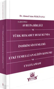 Avrupa Birliği ve Türk Rekabet Hukukunda İndirim Sistemleri; Etki Temelli Analizin Konumu ve Uygulaması
