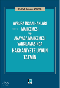 Avrupa İnsan Hakları Mahkemesi ve Anayasa Mahkemesi Yargılamasında Hakkaniyete Uygun Tatmin