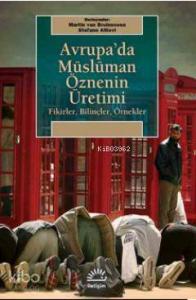 Avrupa'da Müslüman Öznenin Üretimi; Fikirler, Bilinçler, Örnekler