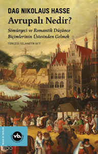 Avrupalı Nedir?;Sömürgeci ve Romantik Düşünce Biçimlerinin Üstesinden Gelmek