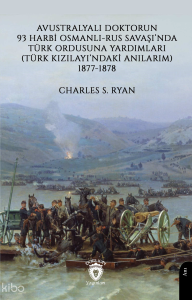 Avustralyalı Doktorun 93 Harbi, Osmanlı-Rus Savaşında Türk Ordusuna Yardımları;(Türk Kızılayı’ndaki Anılarım) 1877-1878