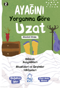 Ayağını Yorganına Göre Uzat;Atasözleri ve Deyimler Hikayeleri 2