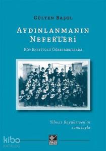 Aydınlanmanın Neferleri; Köy Enstitülü Öğretmenlerim