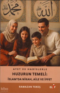 Ayet ve Hadislerle Huzurun Temeli: İslam’da Nikah, Aile ve Hayat