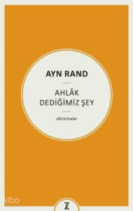 Ayn Rand: Ahlak Dediğimiz Şey