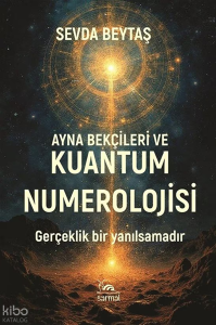 Ayna Bekçileri ve Kuantum Numerolojisi;Gerçeklik Bir Yanılsamadır