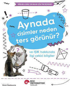 Aynada Cisimler Neden Ters Görünür? ve Işık Hakkında İlgi Çekici Bilgiler;Meraklı Genç Okurlar İçin Fen Bilimleri