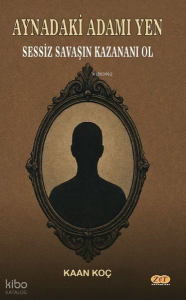 Aynadaki Adamı Yen Sessiz Savaşın Kazananı Ol