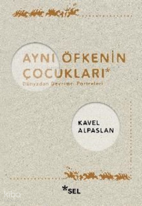 Aynı Öfkenin Çocukları: Dünyadan Devrimci Portreleri