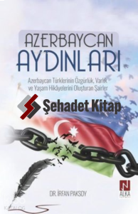 Azerbaycan Aydınları;Azerbaycan Türklerinin Özgürlük, Varlık ve Yaşam Hikayelerini Oluşturan Şairler