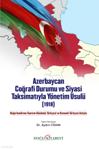 Azerbaycan Coğrafi Durumu ve Siyasi Taksimatıyla Yönetim Usulü (1918)