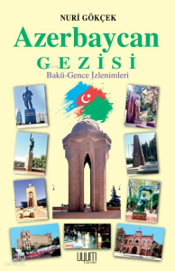 Azerbaycan Gezisi;Bakü-Gence-İzlenimleri