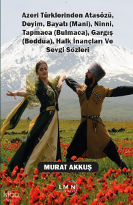 Azeri Türkleriden Atasözü, Dayim, Bayatı (Mani), Ninni, Tapmaca (Bulmaca), Gargış (Beddua), Halk İnançları ve Sevgi Sözleri