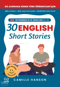 B1-B2 English 30 Short Stories For Intermediate Learners;(Orta Düzey Öğrenciler İçin 30 İngilizce Türkçe Kısa Hikaye)