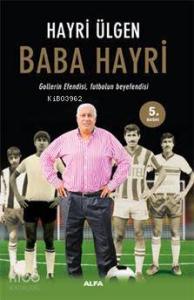 Baba Hayri; Gollerin Efendisi, Futbolun Beyefendisi