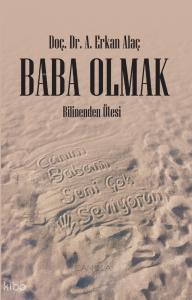 Baba Olmak;Bilinenden Ötesi