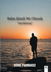 Baba Şimdi Ne Olacak;Sürükleniş