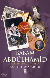 Babam Abdülhamid; Saray ve Sürgün Yılları