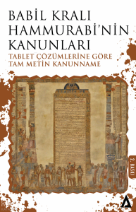 Babil Kralı Hammurabi’nin Kanunları – Tablet Çözümlerine Göre Tam Metin Kanunname