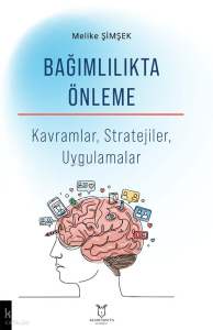 Bağımlılıkta Önleme;Kavramlar, Stratejiler, Uygulamalar