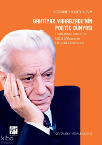 Bahtiyar Vahabzade’nin Poetik Dünyası;Toplumsal Sorunlar Millî Mücadele İstiklâl Düşüncesi