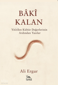 Bâkî Kalan;Yitirilen Kültür Değerlerinin Ardından Yazılar