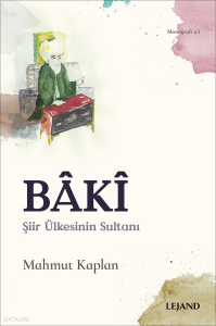 Bâkî;Şiir Ülkesinin Sultanı