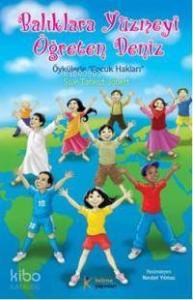 Balıklara Yüzmeyi Öğreten Deniz; Öykülerle Çocuk Hakları