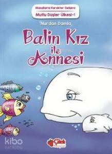Balin Kız ile Annesi; Masallarla Karakter Gelişimi / Mutlu Düşler Ülkesi - 1