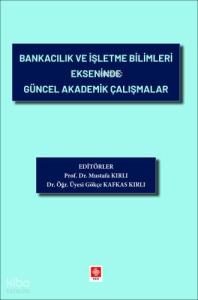 Bankacılık ve İşletme Bilimleri Ekseninde Güncel Akademik Çalışmalar