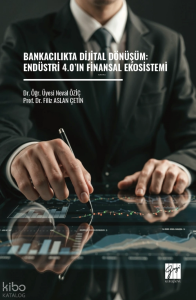 Bankacılıkta Dijital Dönüşüm: Endüstri 4.0’ın Finansal Ekosistemi