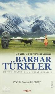 Barbar Türkler - (M.Ö. 4500 - M.S. 13. Yüzyıllar Arasında); Dil-Din-Kültür-Bilim-Sanat-Uygarlık