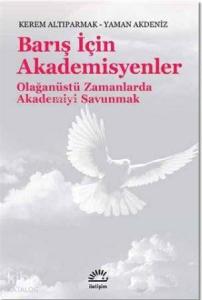 Barış İçin Akademisyenler; Olağanüstü Zamanlarda Akademiyi Savunmak