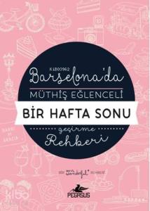 Barselona'da Müthiş Eğlenceli Bir Hafta Sonu Geçirme Rehberi
