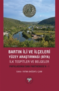Bartın İli ve İlçeleri Yüzey Araştırması(Biya) İlk Tespitler ve Belgeler - Paphlagonia'dan Parthenios'a - I
