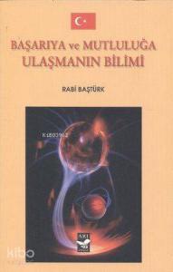 Başarıya ve Mutluluğa Ulaşmanın Bilimi