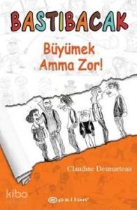 Bastıbacak Büyümek Amma Zor!